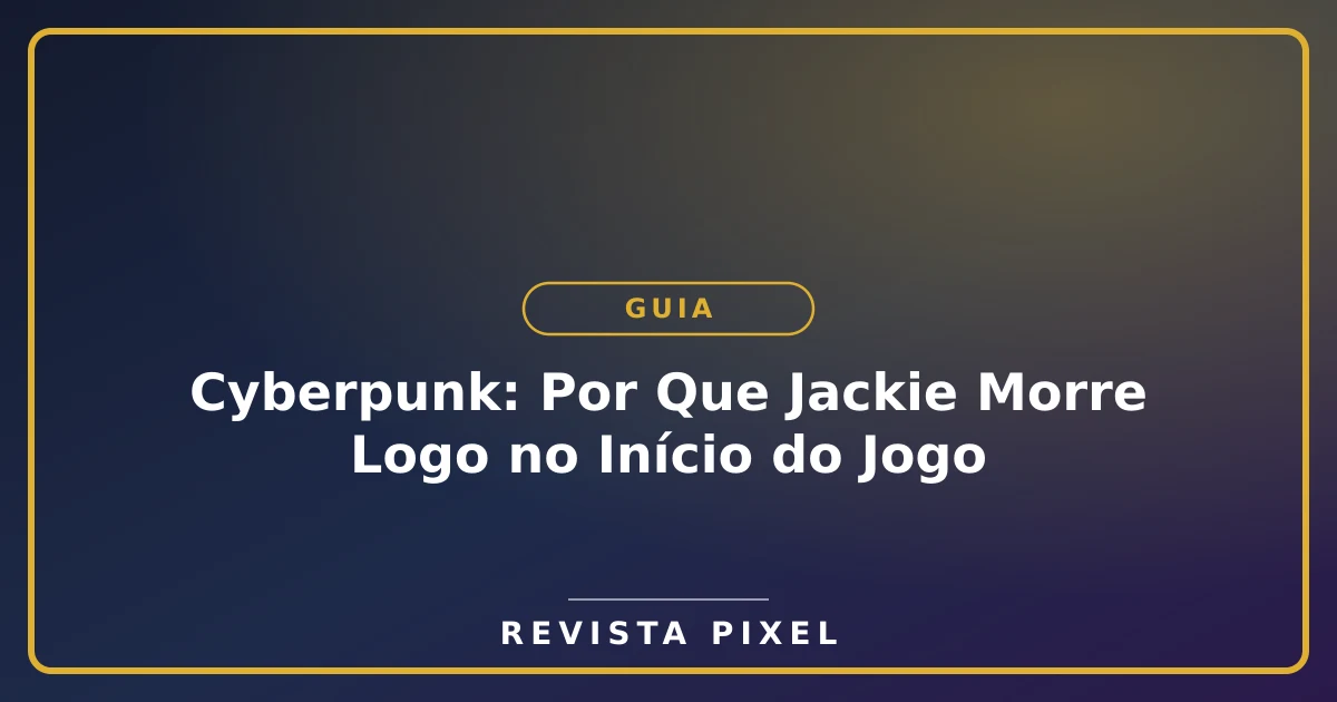 Cyberpunk: Por Que Jackie Morre Logo no Início do Jogo