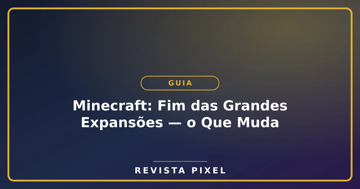 Minecraft: Fim das Grandes Expansões — o Que Muda