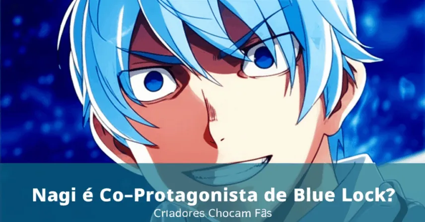 Nagi Co-Protagonista em Blue Lock? Declaração dos Criadores Causa POLÊMICA entre Fãs!